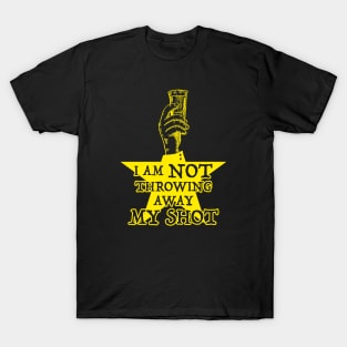 Not Throwing Away MY SHOT (Hamilton inspired - gold version) T-Shirt